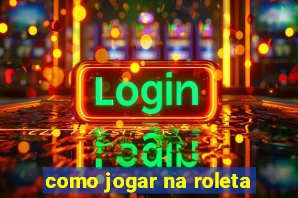 como jogar na roleta